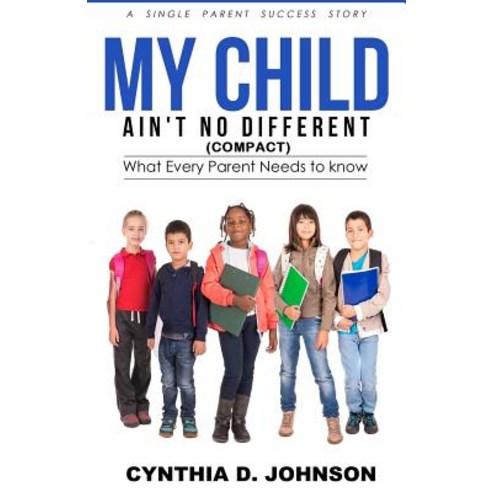 My Child Ain''t No Different (Compact): A Single Parent Success Story Paperback, Createspace Independent Publishing Platform