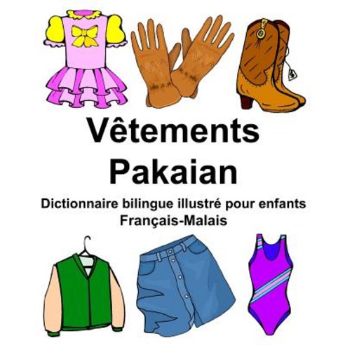 Francais-Malais Vetements/Pakaian Dictionnaire Bilingue Illustre Pour Enfants Paperback, Createspace Independent Publishing Platform