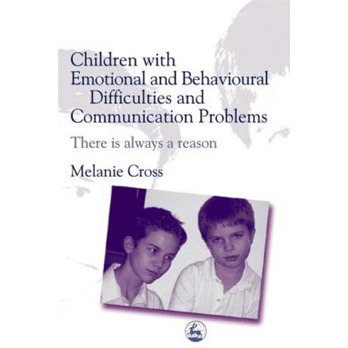 Children with Emotional and Behavioural Difficulties and Communication Problems: There Is Always a Reason Paperback, Jessica Kingsley Publishers, Ltd