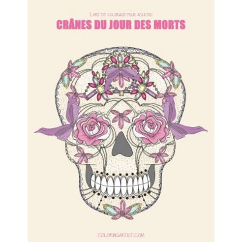 Livre de Coloriage Pour Adultes Cranes Du Jour Des Morts 1 Paperback, Createspace Independent Publishing Platform