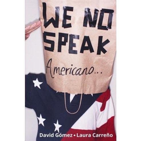 We No Speak Americano: La Guia Para Estudiar Trabajar y Vivir En Eeuu Paperback, Createspace Independent Publishing Platform