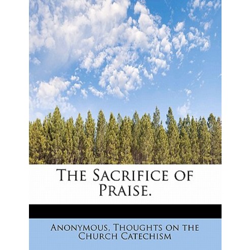 The Sacrifice of Praise. Paperback, BiblioLife