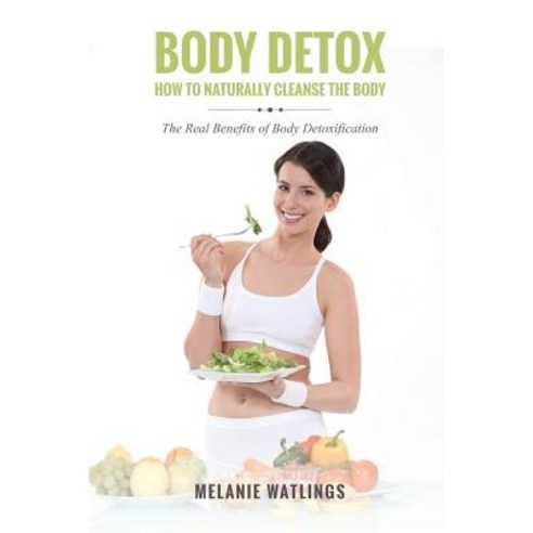 Body Detox: How to Naturally Cleanse the Body Paperback, Speedy Publishing LLC