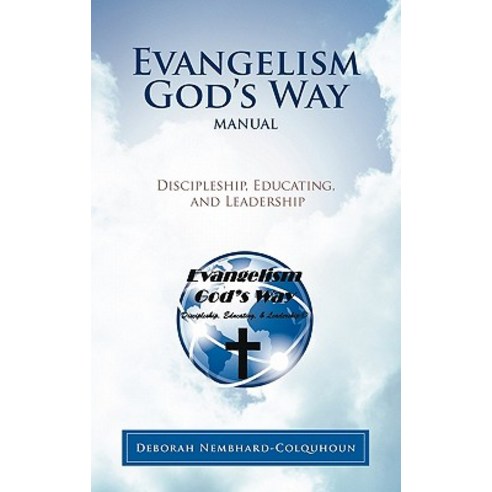Evangelism God''s Way Manual: Discipleship Educating and Leadership Paperback, WestBow Press