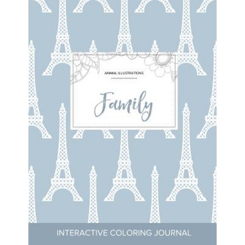 Adult Coloring Journal: Family (Animal Illustrations Eiffel Tower) Paperback, Adult Coloring Journal Press
