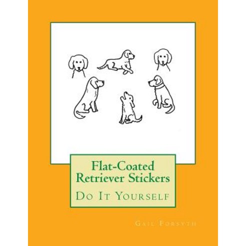 Flat-Coated Retriever Stickers: Do It Yourself Paperback, Createspace Independent Publishing Platform