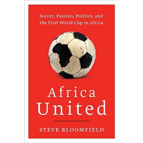 Africa United: Soccer Passion Politics and the First World Cup in Africa Paperback, Harper Perennial