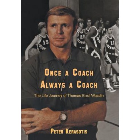Once a Coach Always a Coach: The Life Journey of Thomas Errol Wasdin Hardcover, WingSpan Press