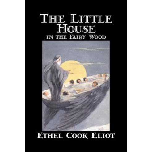 The Little House in the Fairy Wood by Ethel Cook Eliot Fiction Fantasy Literary Fairy Tales Folk Tales Legends & Mythology Paperback, Aegypan