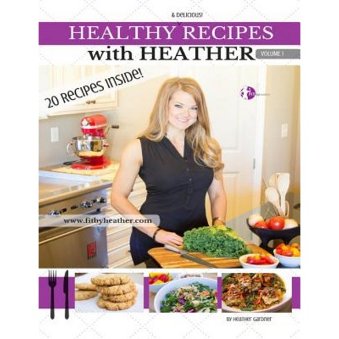 Healthy Recipes with Heather Paperback, Createspace Independent Publishing Platform