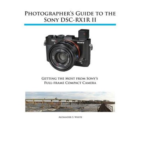Photographer''s Guide to the Sony Rx1r II Paperback, White Knight Press