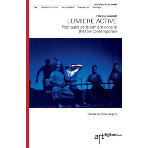 Lumiere Active: Poetiques de La Lumiere Dans Le Theatre Contemporain Paperback, Createspace Independent Publishing Platform