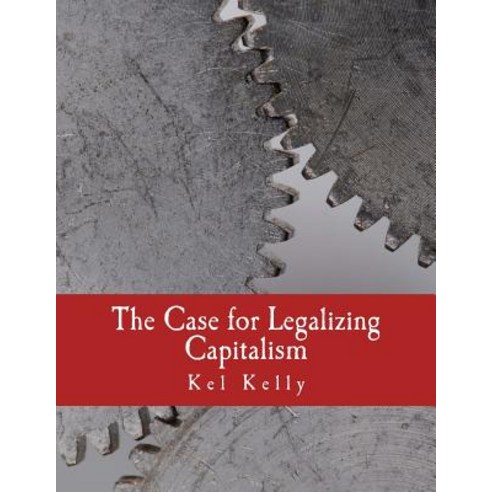 The Case for Legalizing Capitalism Paperback, Createspace