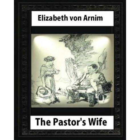 The Pastor''s Wife (1914) by Elizabeth Von Arnim (World''s Classics) Paperback, Createspace Independent Publishing Platform