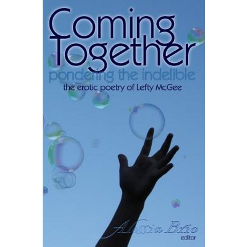 Coming Together: Pondering the Indelible: The Indelible Poetry of Lefty McGee Paperback, Createspace Independent Publishing Platform
