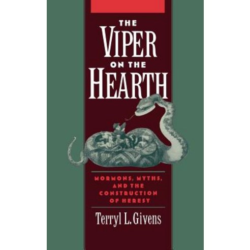 The Viper on the Hearth: Mormons Myths and the Construction of Heresy Hardcover, Oxford University Press, USA