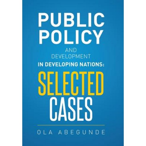 Public Policy and Development in Developing Nations: Selected Cases Hardcover, Xlibris