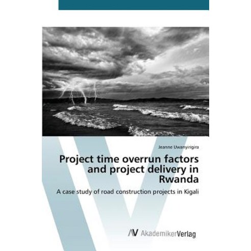 Project Time Overrun Factors and Project Delivery in Rwanda Paperback, AV Akademikerverlag