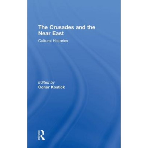 The Crusades and the Near East: Cultural Histories Hardcover, Routledge