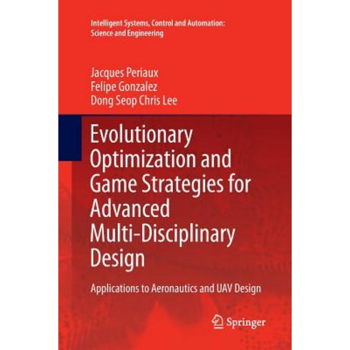 Evolutionary Optimization and Game Strategies for Advanced Multi-Disciplinary Design: Applications to Aeronautics and Uav Design Paperback, Springer