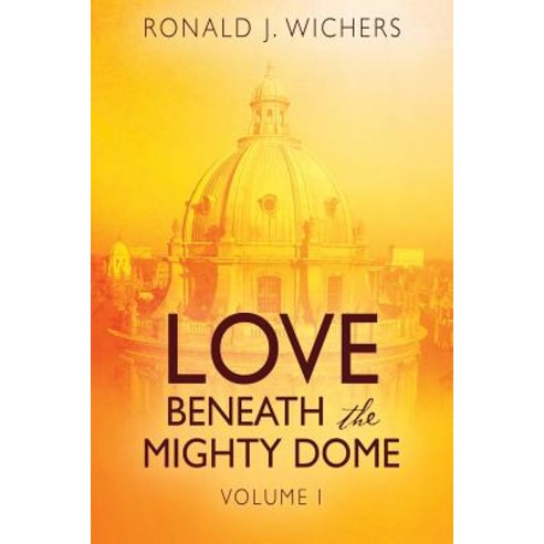 Love Beneath the Mighty Dome: Volume I Paperback, Outskirts Press