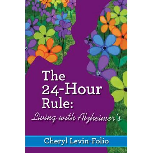 The 24-Hour Rule: Living with Alzheimer''s Paperback, Createspace Independent Publishing Platform