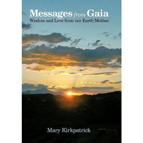 Messages from Gaia: Wisdom and Love from Our Earth Mother Hardcover, Balboa Press