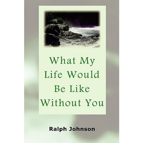 What My Life Would Be Like Without You Paperback, Createspace Independent Publishing Platform