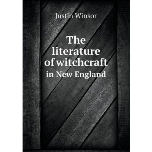 The Literature of Witchcraft in New England Paperback, Book on Demand Ltd.