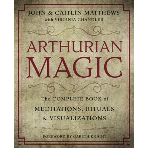 Arthurian Magic: A Practical Guide to the Wisdom of Camelot Paperback, Llewellyn Publications
