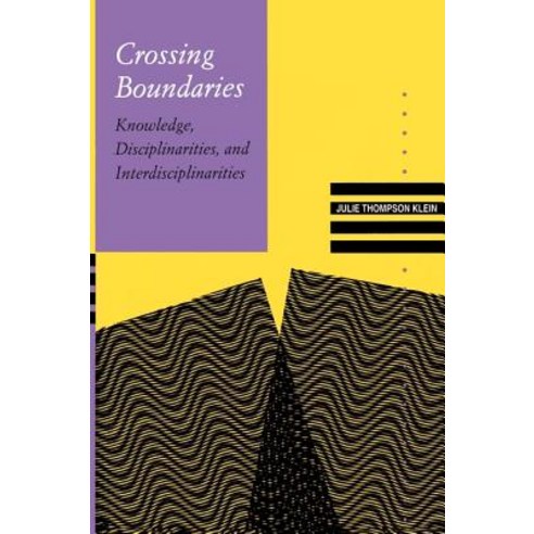 Crossing Boundaries: Knowledge Disciplinarities and Interdisciplinarities Paperback, University of Virginia Press