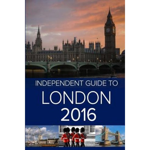The Independent Guide to London 2016 Paperback, Createspace Independent ...