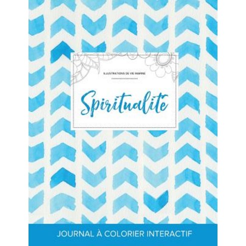 Journal de Coloration Adulte: Spiritualite (Illustrations de Vie Marine Chevron Aquarelle) Paperback, Adult Coloring Journal Press