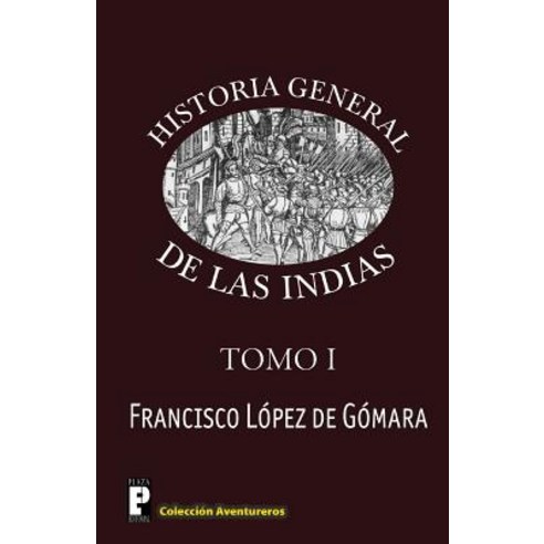 Historia General de Las Indias Paperback, Createspace Independent Publishing Platform
