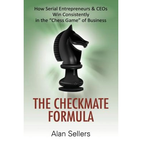 The Checkmate Formula: How Serial Entrepreneurs & Ceos Win Consistently in the Chess Game of Business Paperback, Outskirts Press