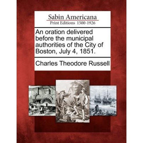 An Oration Delivered Before the Municipal Authorities of the City of Boston July 4 1851. Paperback, Gale Ecco, Sabin Americana