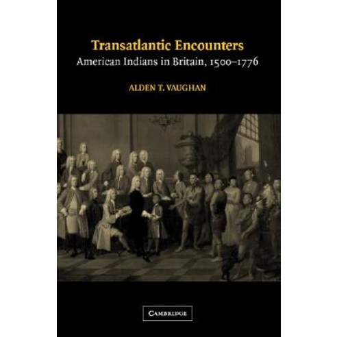 Transatlantic Encounters: American Indians in Britain 1500-1776 Hardcover, Cambridge University Press