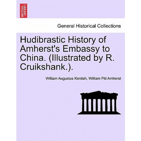 Hudibrastic History of Amherst''s Embassy to China. (Illustrated by R. Cruikshank.). Paperback, British Library, Historical Print Editions
