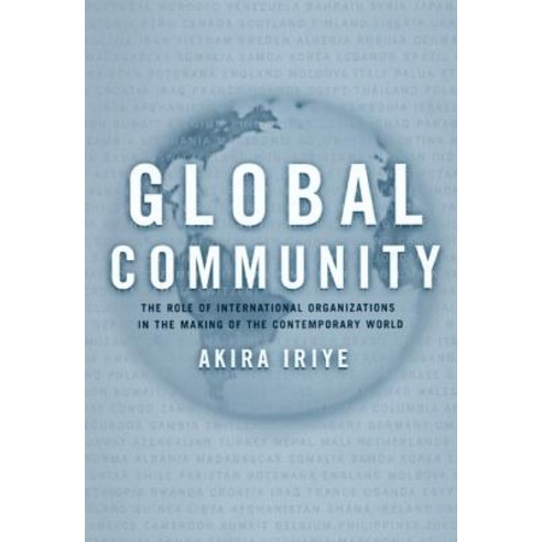 Global Community: The Role of International Organizations in the Making of the Contemporary World Paperback, University of California Press