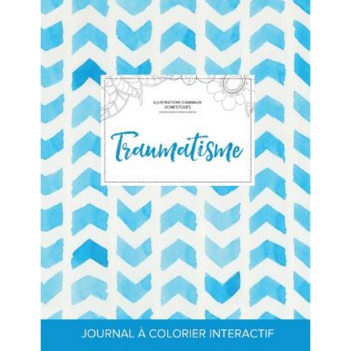 Journal de Coloration Adulte: Traumatisme (Illustrations D''Animaux Domestiques Chevron Aquarelle) Paperback, Adult Coloring Journal Press