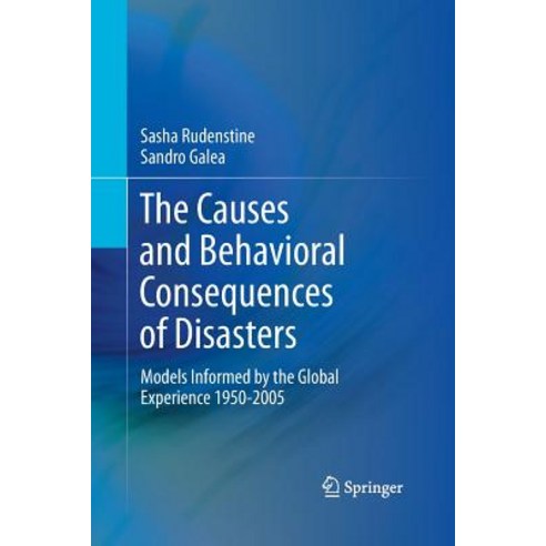 The Causes and Behavioral Consequences of Disasters: Models Informed by the Global Experience 1950-2005 Paperback, Springer