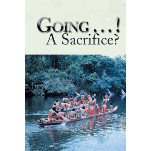 Going . . . a Sacrifice? Paperback, Xlibris