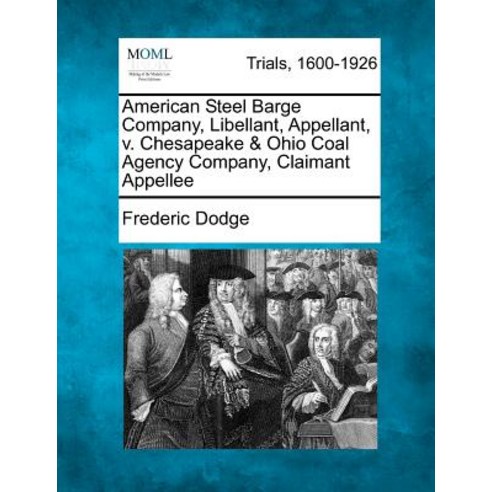 American Steel Barge Company Libellant Appellant V. Chesapeake & Ohio Coal Agency Company Claimant Appellee Paperback, Gale Ecco, Making of Modern Law