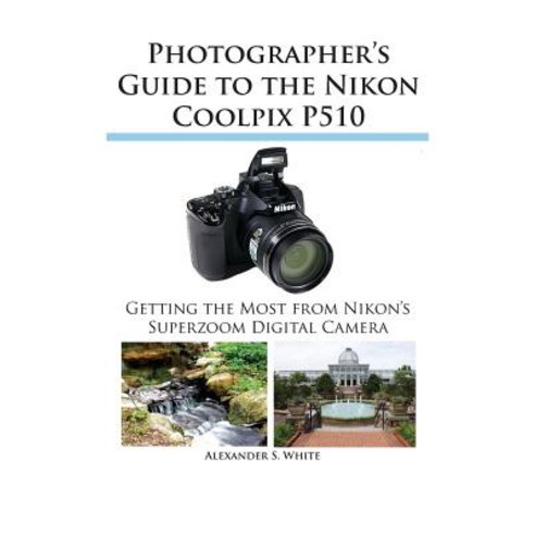 Photographer''s Guide to the Nikon Coolpix P510 Paperback, White Knight Press