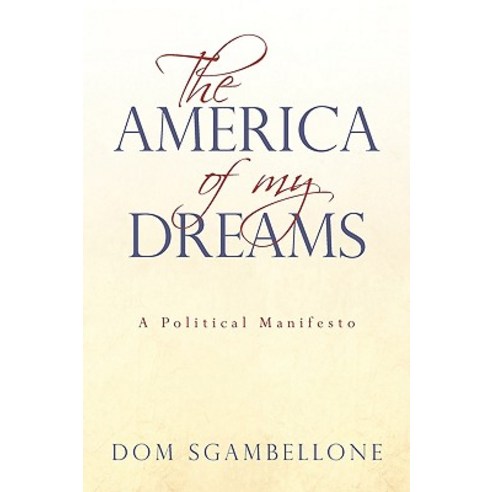 The America of My Dreams: A Political Manifesto Paperback, iUniverse