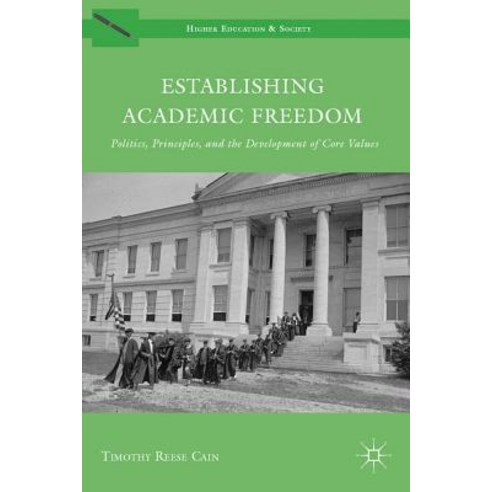 Establishing Academic Freedom: Politics Principles and the Development of Core Values Hardcover, Palgrave MacMillan