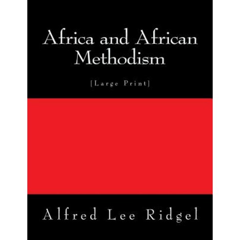 Africa and African Methodism: [Large Print] Paperback, Createspace Independent Publishing Platform