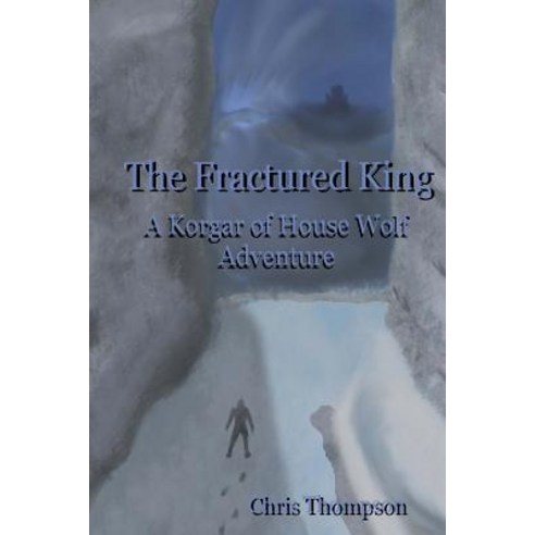The Fractured King: A Korgar of House Wolf Adventure Paperback, Createspace Independent Publishing Platform