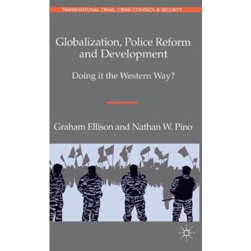 Globalization Police Reform and Development: Doing It the Western Way? Hardcover, Palgrave MacMillan