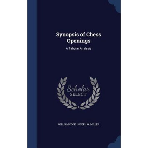 Synopsis of Chess Openings: A Tabular Analysis Hardcover, Sagwan Press